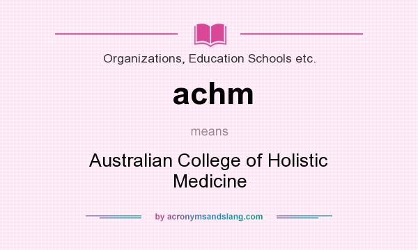 What does achm mean? It stands for Australian College of Holistic Medicine