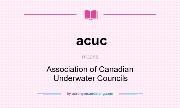 What does acuc mean? It stands for Association of Canadian Underwater Councils