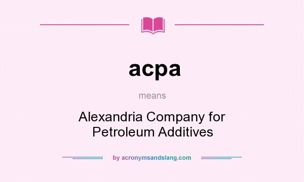 What does acpa mean? It stands for Alexandria Company for Petroleum Additives