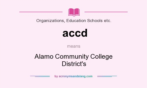 What does accd mean? It stands for Alamo Community College District`s
