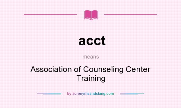 What does acct mean? It stands for Association of Counseling Center Training