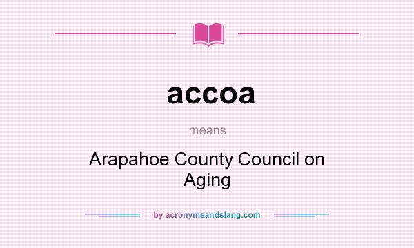 What does accoa mean? It stands for Arapahoe County Council on Aging