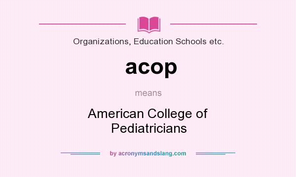 What does acop mean? It stands for American College of Pediatricians