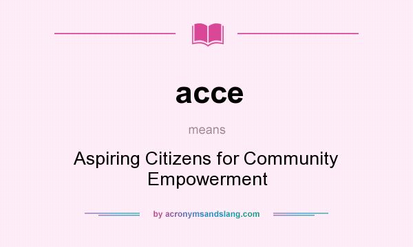 What does acce mean? It stands for Aspiring Citizens for Community Empowerment