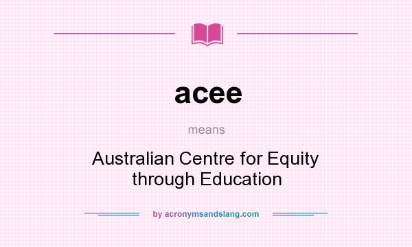 What does acee mean? It stands for Australian Centre for Equity through Education