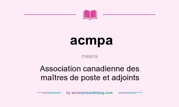 What does acmpa mean? It stands for Association canadienne des maîtres de poste et adjoints