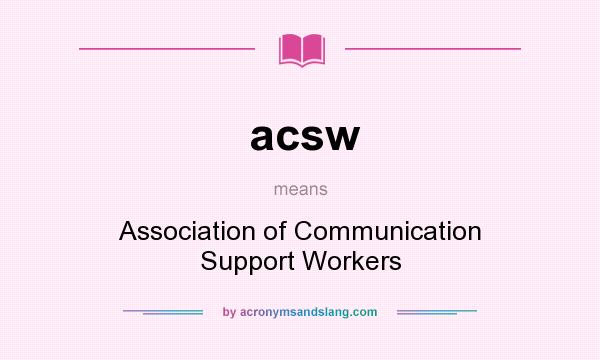 What does acsw mean? It stands for Association of Communication Support Workers