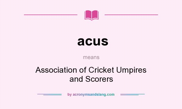 What does acus mean? It stands for Association of Cricket Umpires and Scorers