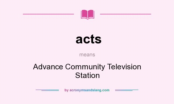 What does acts mean? It stands for Advance Community Television Station