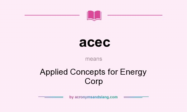 What does acec mean? It stands for Applied Concepts for Energy Corp