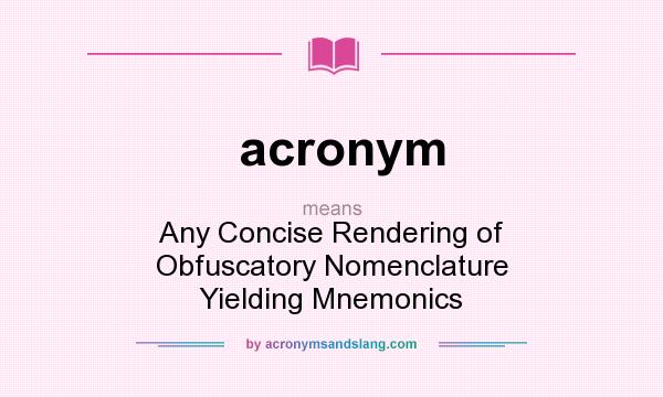 What does acronym mean? It stands for Any Concise Rendering of Obfuscatory Nomenclature Yielding Mnemonics