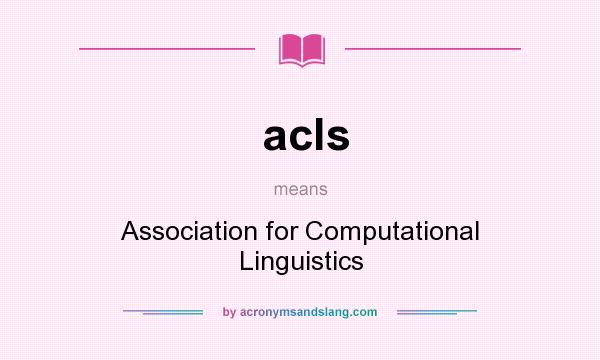 What does acls mean? It stands for Association for Computational Linguistics
