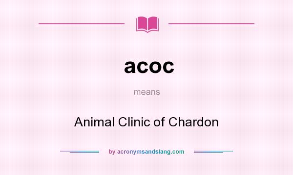 What does acoc mean? It stands for Animal Clinic of Chardon