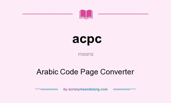 What does acpc mean? It stands for Arabic Code Page Converter