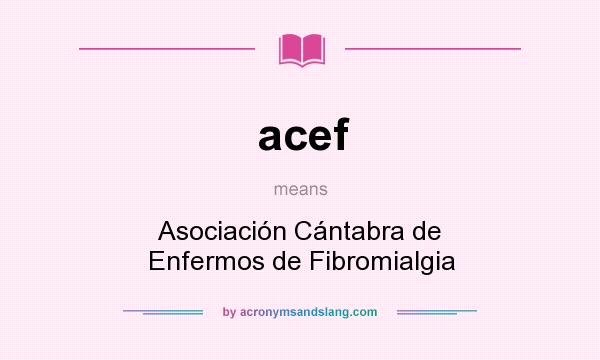 What does acef mean? It stands for Asociación Cántabra de Enfermos de Fibromialgia