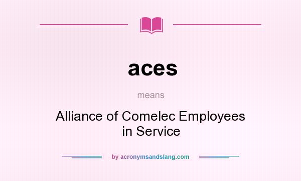 What does aces mean? It stands for Alliance of Comelec Employees in Service