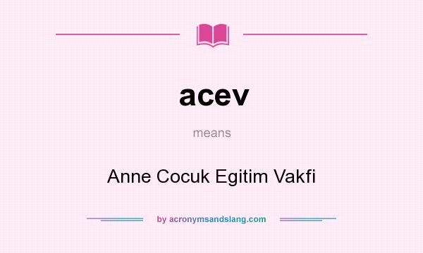 What does acev mean? It stands for Anne Cocuk Egitim Vakfi