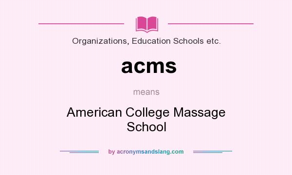 What does acms mean? It stands for American College Massage School