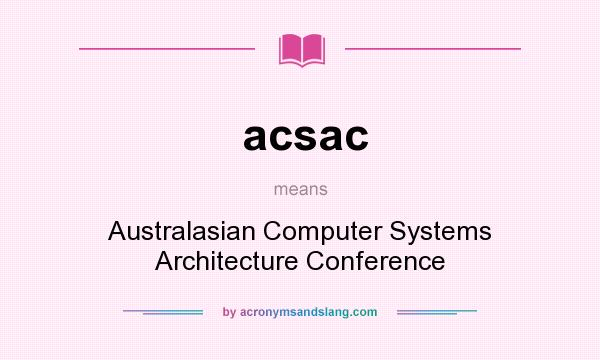 What does acsac mean? It stands for Australasian Computer Systems Architecture Conference