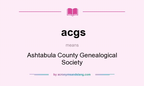What does acgs mean? It stands for Ashtabula County Genealogical Society