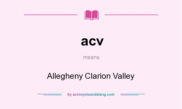 What does acv mean? It stands for Allegheny Clarion Valley