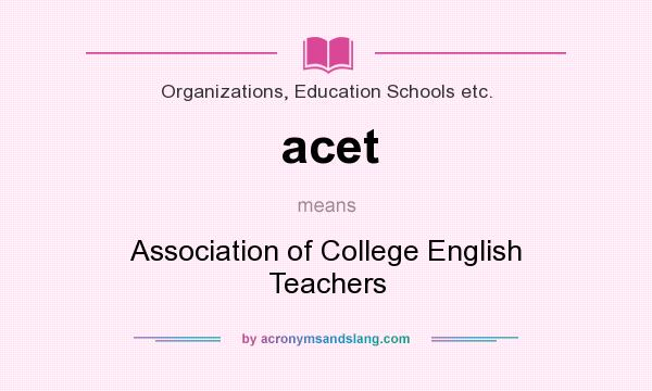 What does acet mean? It stands for Association of College English Teachers