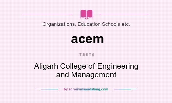 What does acem mean? It stands for Aligarh College of Engineering and Management