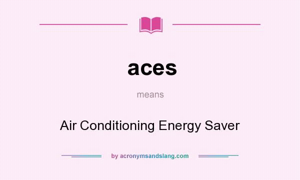 What does aces mean? It stands for Air Conditioning Energy Saver