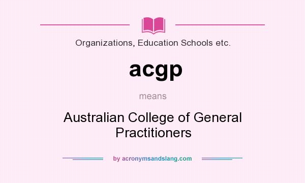 What does acgp mean? It stands for Australian College of General Practitioners