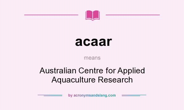 What does acaar mean? It stands for Australian Centre for Applied Aquaculture Research
