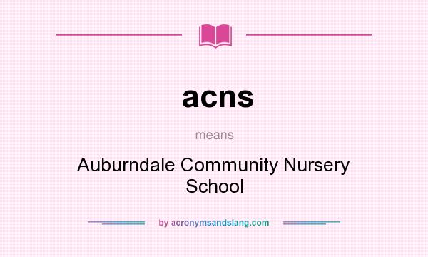 What does acns mean? It stands for Auburndale Community Nursery School