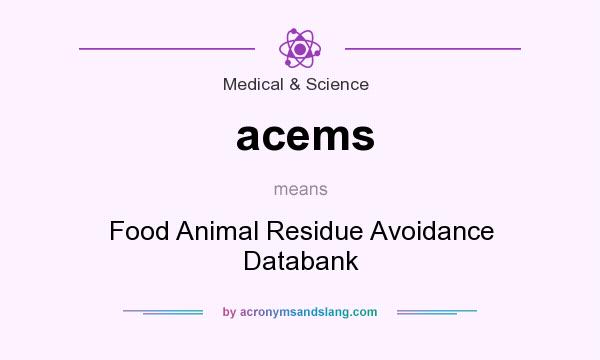 What does acems mean? It stands for Food Animal Residue Avoidance Databank
