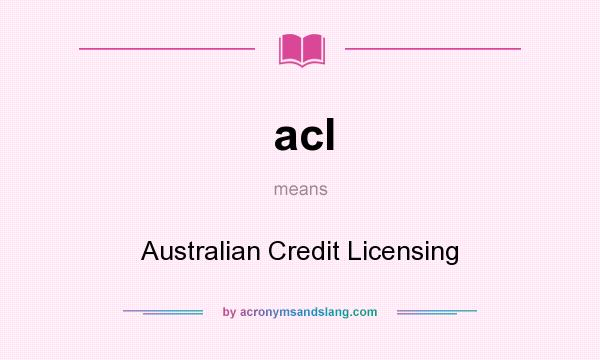 What does acl mean? It stands for Australian Credit Licensing