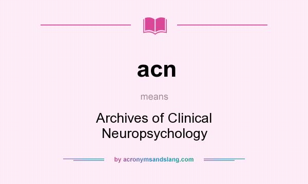 What does acn mean? It stands for Archives of Clinical Neuropsychology