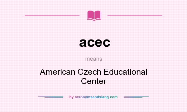 What does acec mean? It stands for American Czech Educational Center