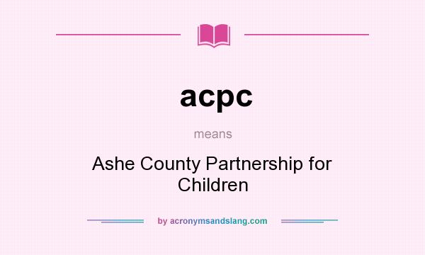 What does acpc mean? It stands for Ashe County Partnership for Children