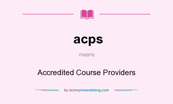 What does acps mean? It stands for Accredited Course Providers