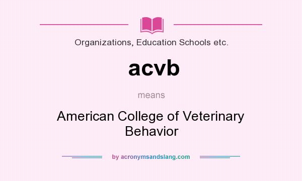 What does acvb mean? It stands for American College of Veterinary Behavior