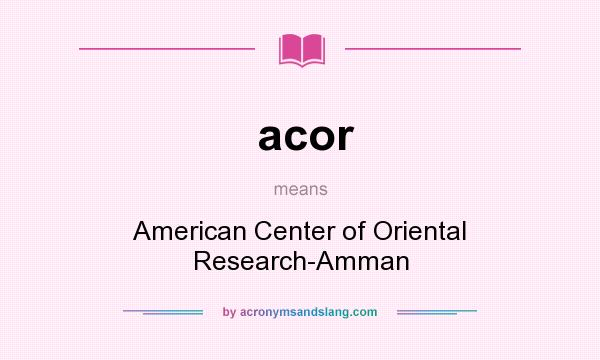 What does acor mean? It stands for American Center of Oriental Research-Amman