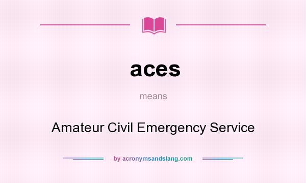 What does aces mean? It stands for Amateur Civil Emergency Service