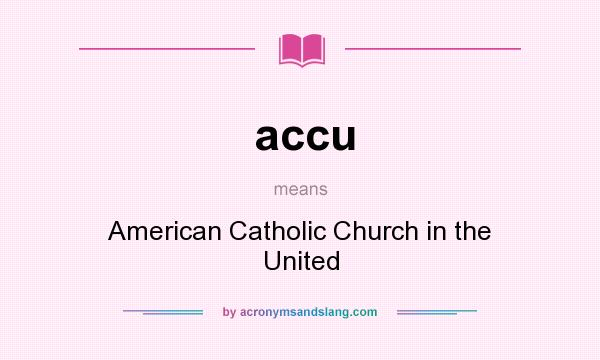What does accu mean? It stands for American Catholic Church in the United