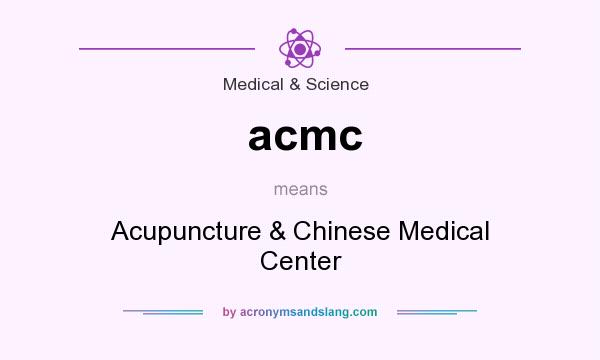What does acmc mean? It stands for Acupuncture & Chinese Medical Center