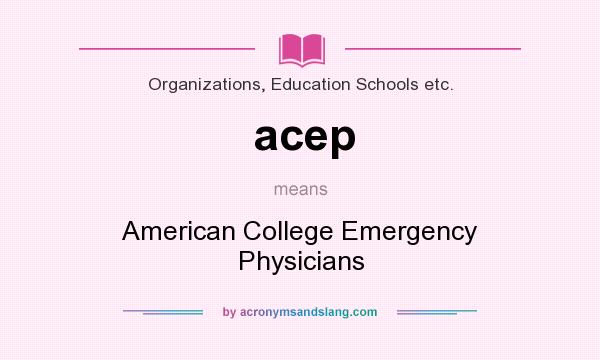 What does acep mean? It stands for American College Emergency Physicians