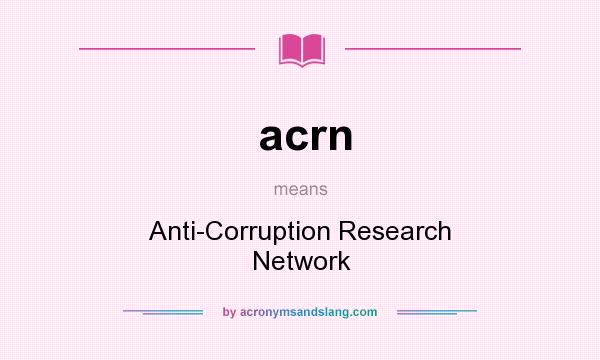 What does acrn mean? It stands for Anti-Corruption Research Network