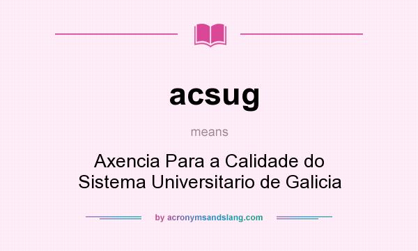 What does acsug mean? It stands for Axencia Para a Calidade do Sistema Universitario de Galicia
