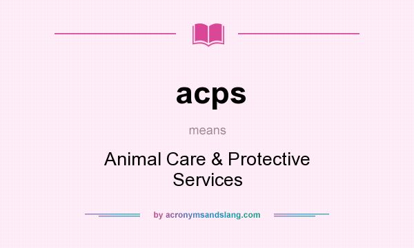 What does acps mean? It stands for Animal Care & Protective Services
