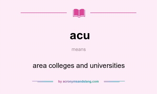 What does acu mean? It stands for area colleges and universities