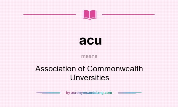 What does acu mean? It stands for Association of Commonwealth Unversities