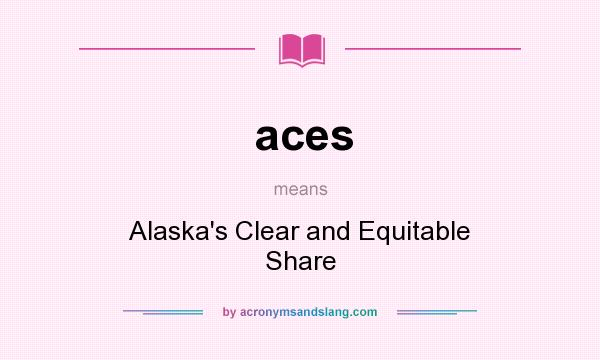 What does aces mean? It stands for Alaska`s Clear and Equitable Share