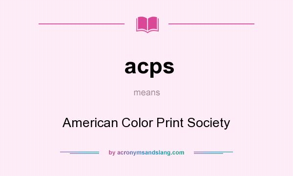 What does acps mean? It stands for American Color Print Society